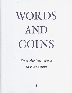 Vassiliki Penna (Hrsg.), Words and Coins. From Ancient Greece to Byzantium. MER. Paper Kunsthalle, Ghent, 2. Auflage 2014. 188 Seiten mit Abbildungen in Schwarz-Weiß und 170 Farbtafeln, 27,7 x 22,2 cm, Hardcover. ISBN: 978-94-9177-550-5. 56,13 Euro zzgl. Versandkosten.