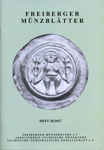Freiberger Münzblätter. Heft 26/2017. Freiberg, Eigenverlag, 2017. 20,5 x 14,6 cm, 84 S. Abbildungen in Schwarz-Weiß und Farbe. Paperback. Preis: 6 Euro zzgl. Versandkosten.