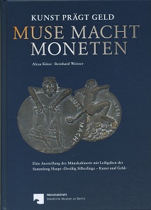Alexa Küter, Bernhard Weisser, Muse macht Moneten. Kunst prägt Geld. Eine Ausstellung des Münzkabinetts mit Leihgaben der Sammlung Haupt