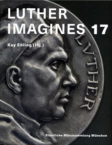 Kay Ehling (Hrsg.), Luther Imagines 17. Staatliche Münzsammlung München, München 2017. 200 S. mit durchgehend farbigen Abbildungen, Hardcover, 21,7 x 26,5 cm. ISBN: 978-3-922840-38-1. 15 Euro.