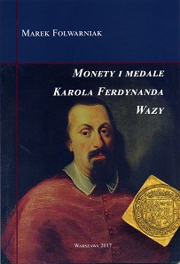 Marek Folwarniak, Monety i medale Karola Ferdynanda Wazy. Polskie Towarzystwo Numizmatyczne, Warschau 2017. 84 S. mit farbigen Abbildungen, Paperback, 16,5 x 24 cm. ISBN: 978-83-945110-2-9. 30 Zloty (ca. 7 Euro) + Porto.